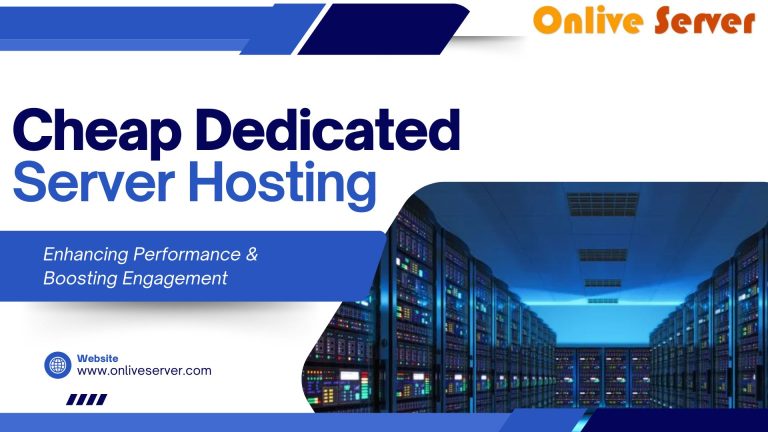 Cheap Dedicated Server Hosting – Just Few Click Away From Onlive Server