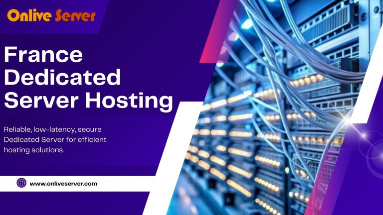 Manage Your Online Business with France Dedicated Server Hosting – Onlive Server